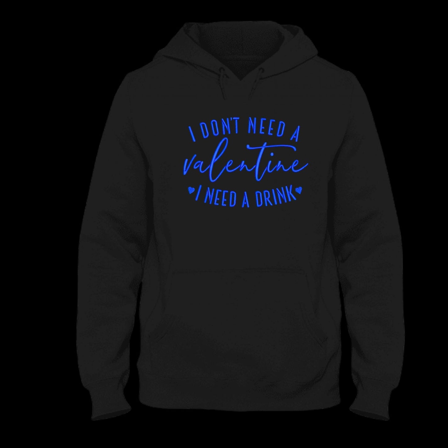 I Don't Need Valentine I Need a Drink Embroidered Hoodie