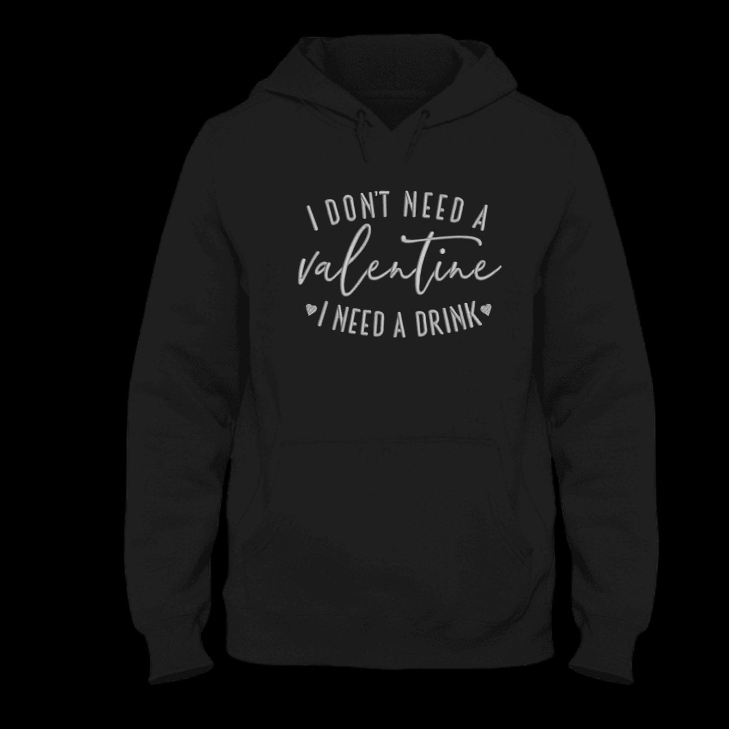 I Don't Need Valentine I Need a Drink Embroidered Hoodie