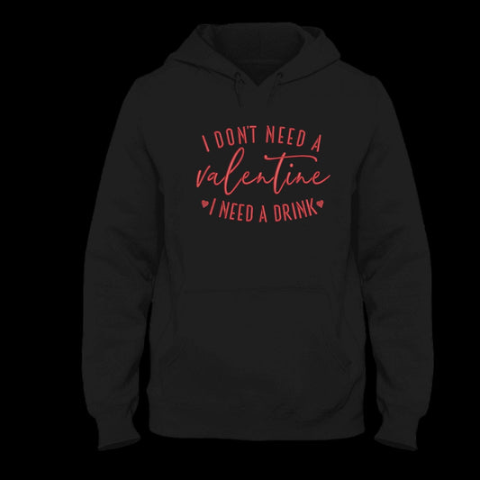 I Don't Need Valentine I Need a Drink Embroidered Hoodie