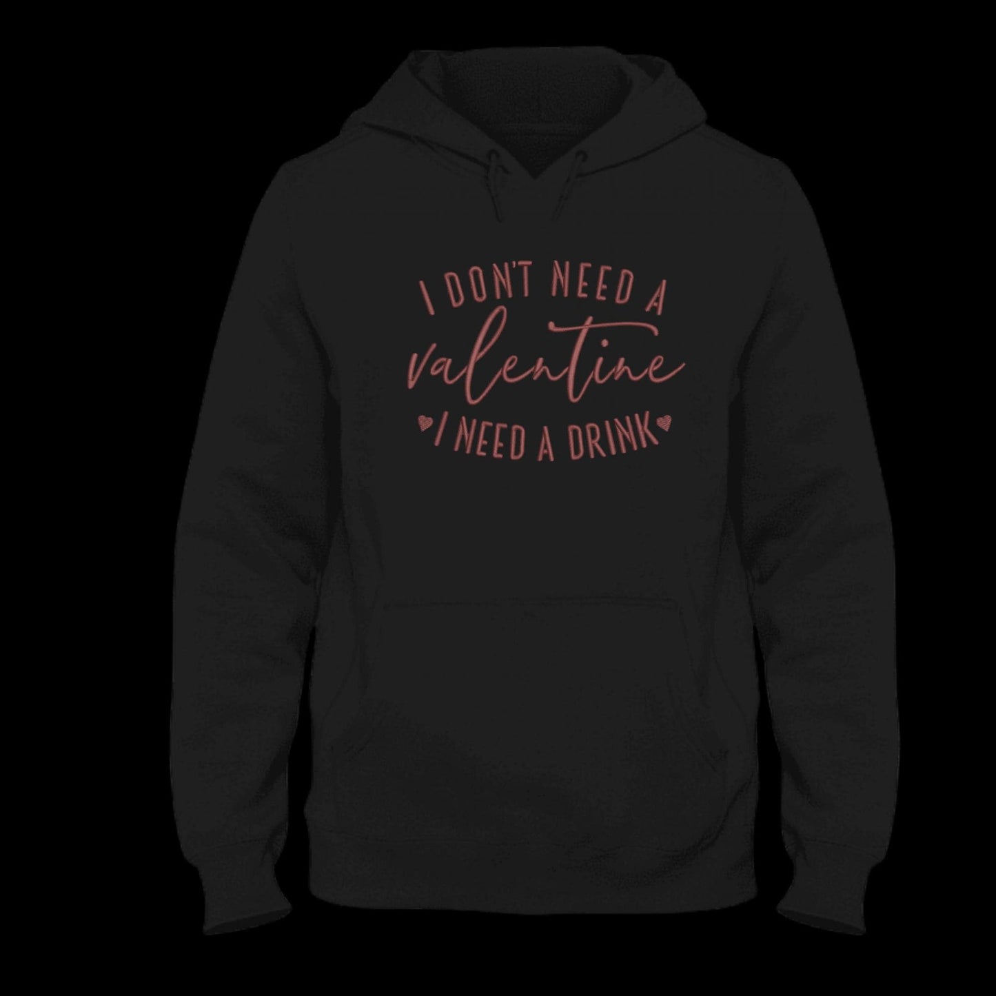 I Don't Need Valentine I Need a Drink Embroidered Hoodie