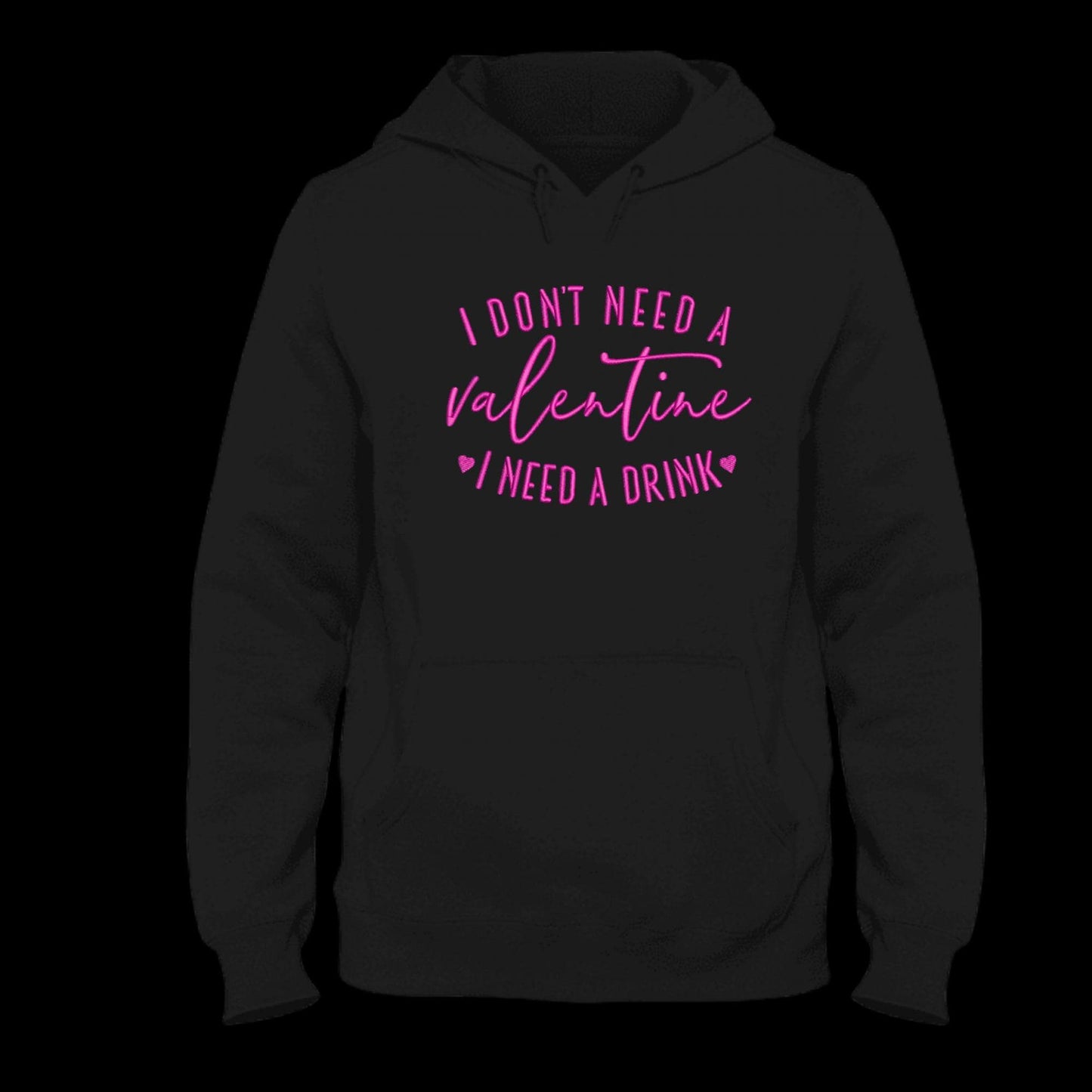 I Don't Need Valentine I Need a Drink Embroidered Hoodie